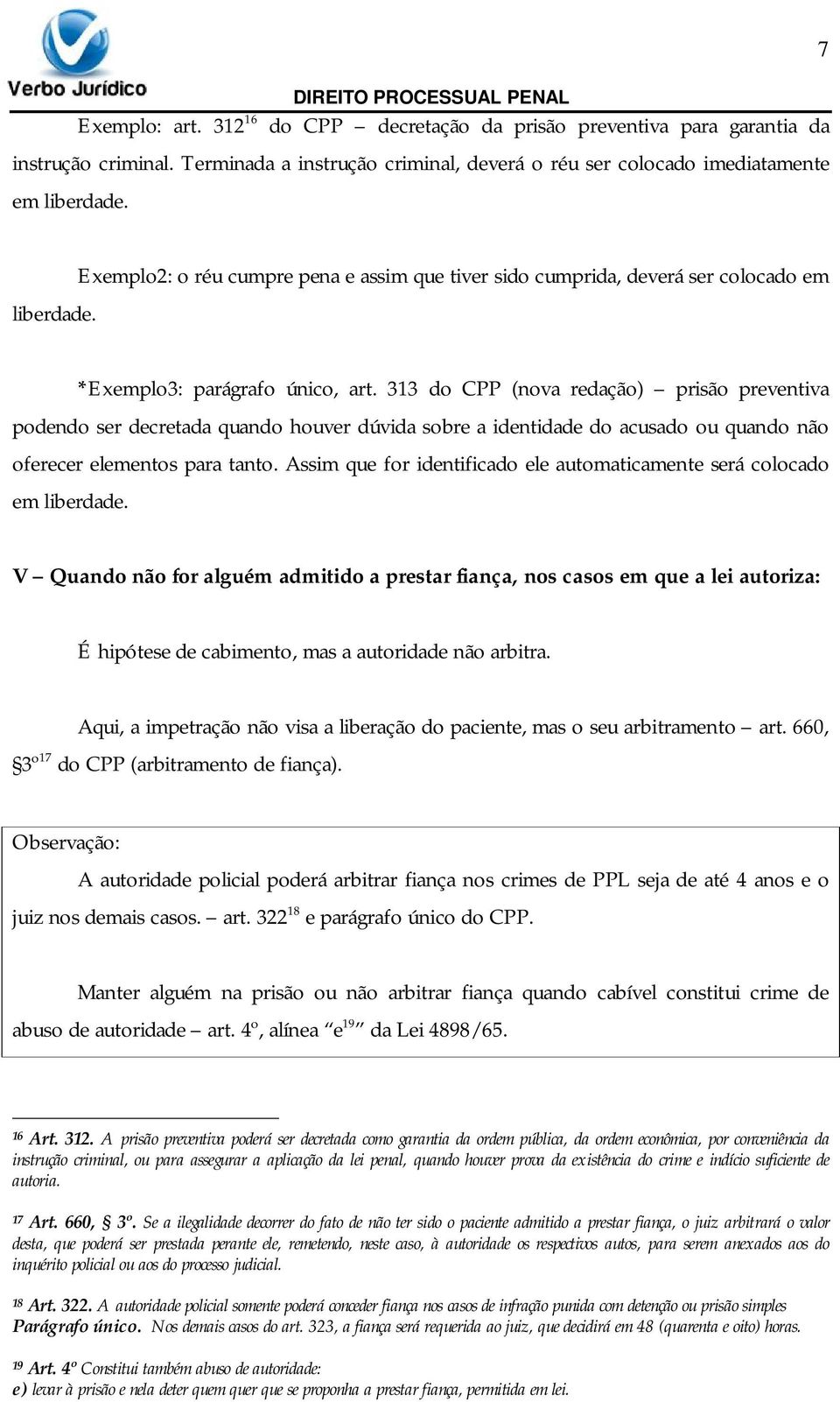 313 do CPP (nova redação) prisão preventiva podendo ser decretada quando houver dúvida sobre a identidade do acusado ou quando não oferecer elementos para tanto.