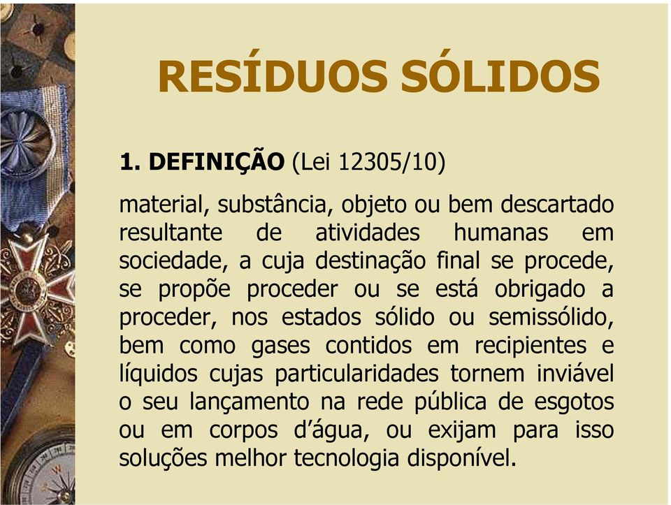 sólido ou semissólido, bem como gases contidos em recipientes e líquidos cujas particularidades tornem inviável o