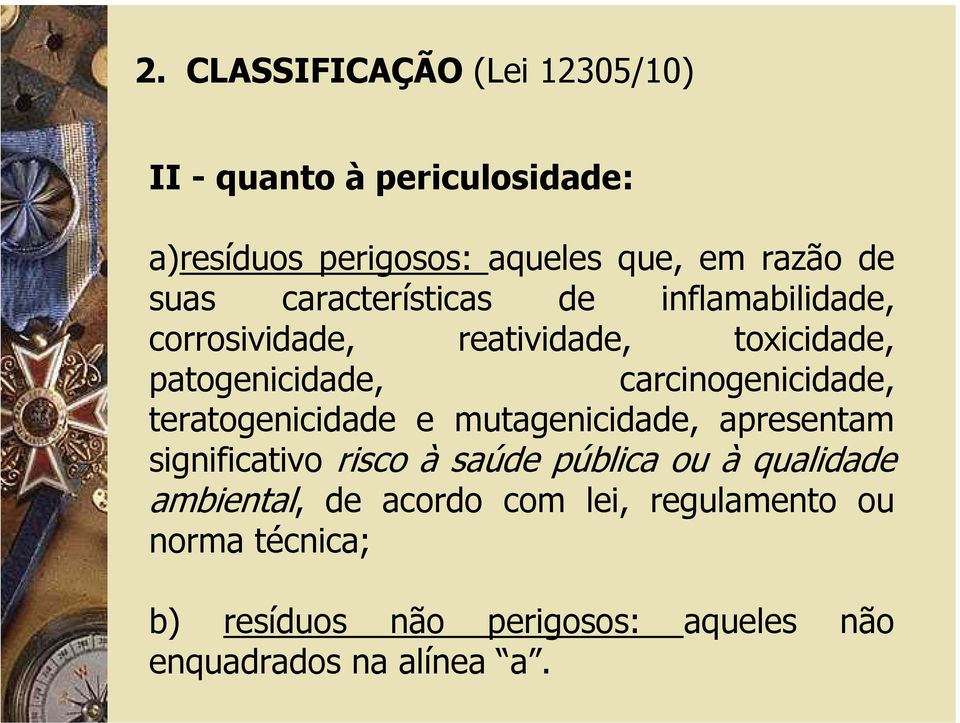 carcinogenicidade, teratogenicidade e mutagenicidade, apresentam significativo risco à saúde pública ou à