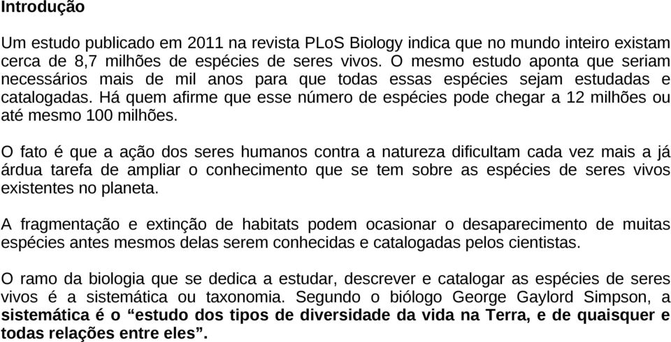 Há quem afirme que esse número de espécies pode chegar a 12 milhões ou até mesmo 100 milhões.