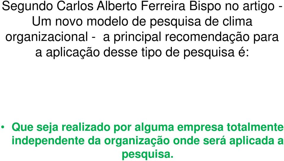 aplicação desse tipo de pesquisa é: Que seja realizado por alguma