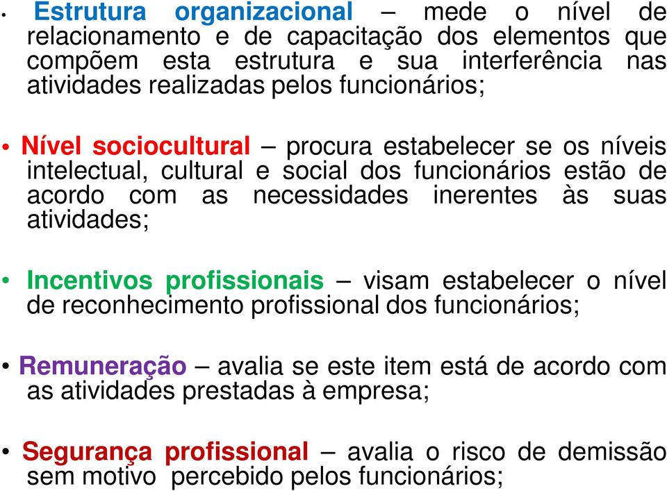 necessidades inerentes às suas atividades; Incentivos profissionais visam estabelecer o nível de reconhecimento profissional dos funcionários; Remuneração