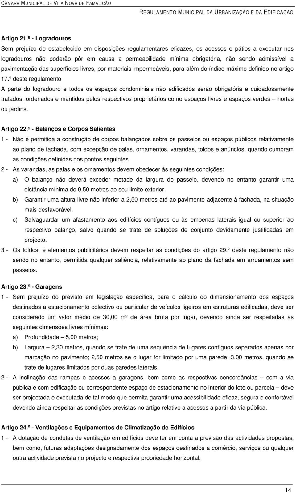 sendo admissível a pavimentação das superfícies livres, por materiais impermeáveis, para além do índice máximo definido no artigo 17.