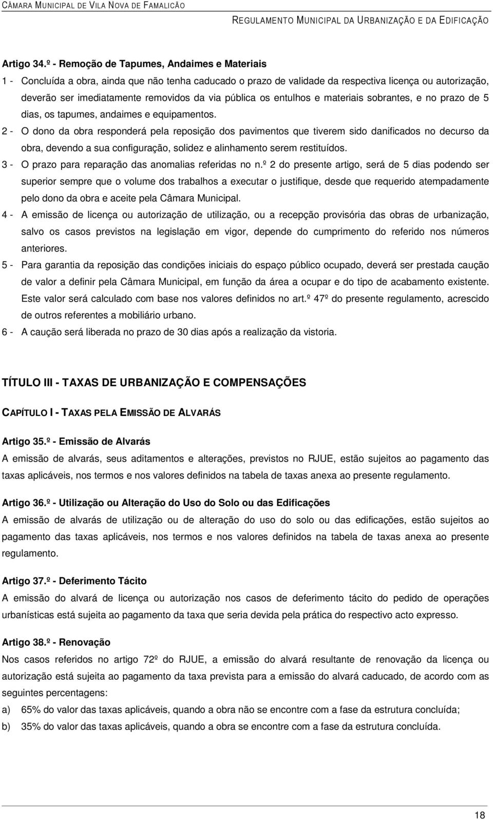 pública os entulhos e materiais sobrantes, e no prazo de 5 dias, os tapumes, andaimes e equipamentos.