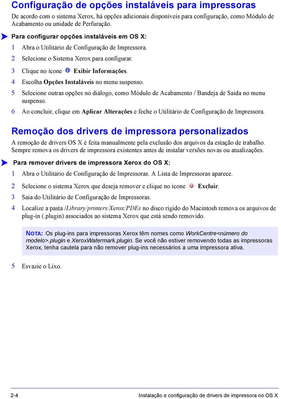 4 Escolha Opções Instaláveis no menu suspenso. 5 Selecione outras opções no diálogo, como Módulo de Acabamento / Bandeja de Saída no menu suspenso.