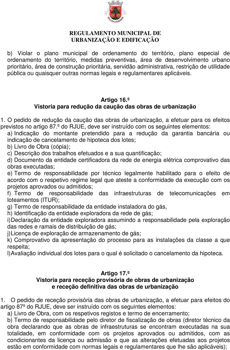 O pedido de redução da caução das obras de urbanização, a efetuar para os efeitos previstos no artigo 87.