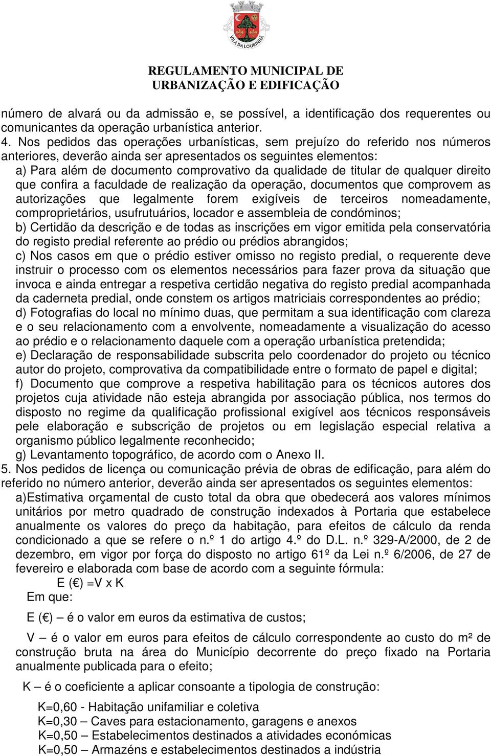 titular de qualquer direito que confira a faculdade de realização da operação, documentos que comprovem as autorizações que legalmente forem exigíveis de terceiros nomeadamente, comproprietários,