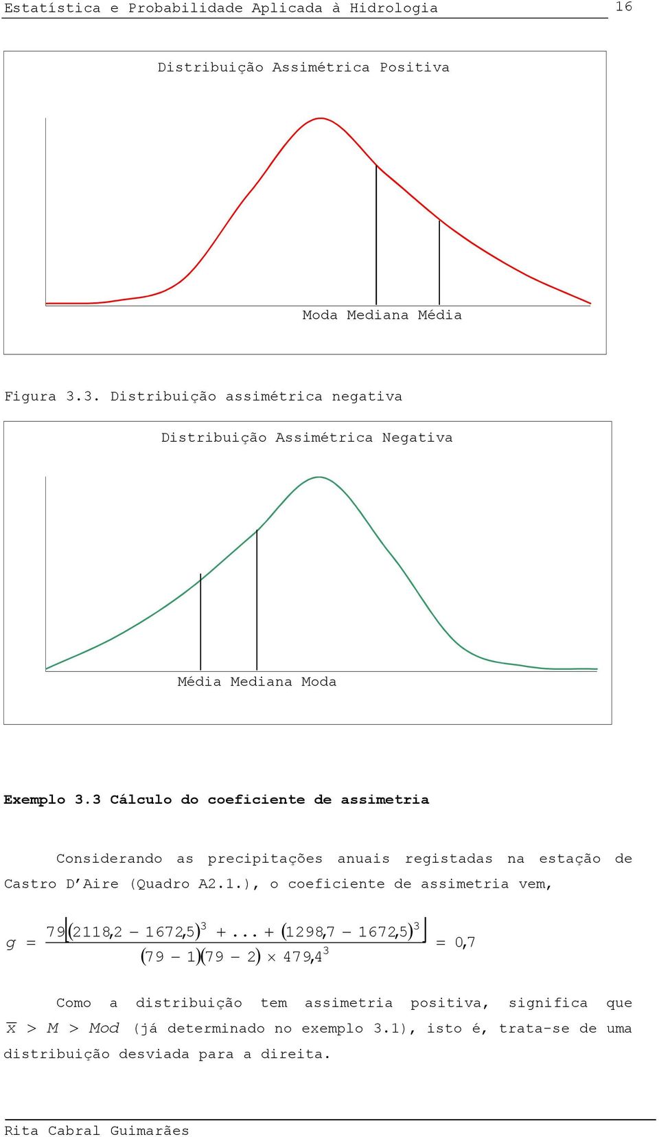 3 Cálculo do coefcete de assmetra Cosderado as precptações auas regstadas a estação de Castro D Are (Quadro A.