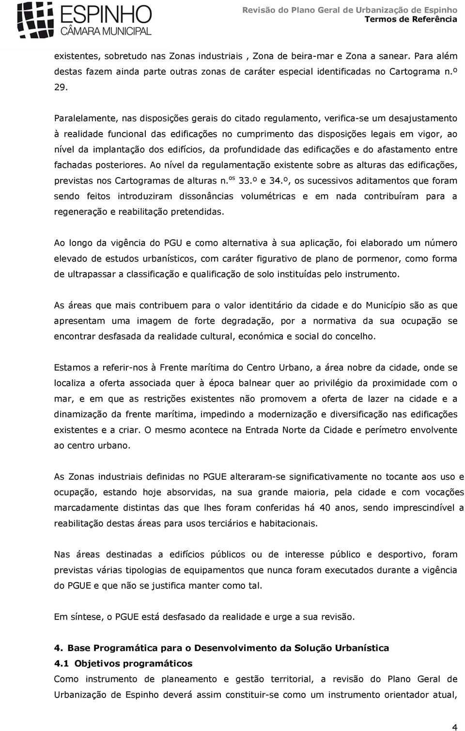 implantação dos edifícios, da profundidade das edificações e do afastamento entre fachadas posteriores.