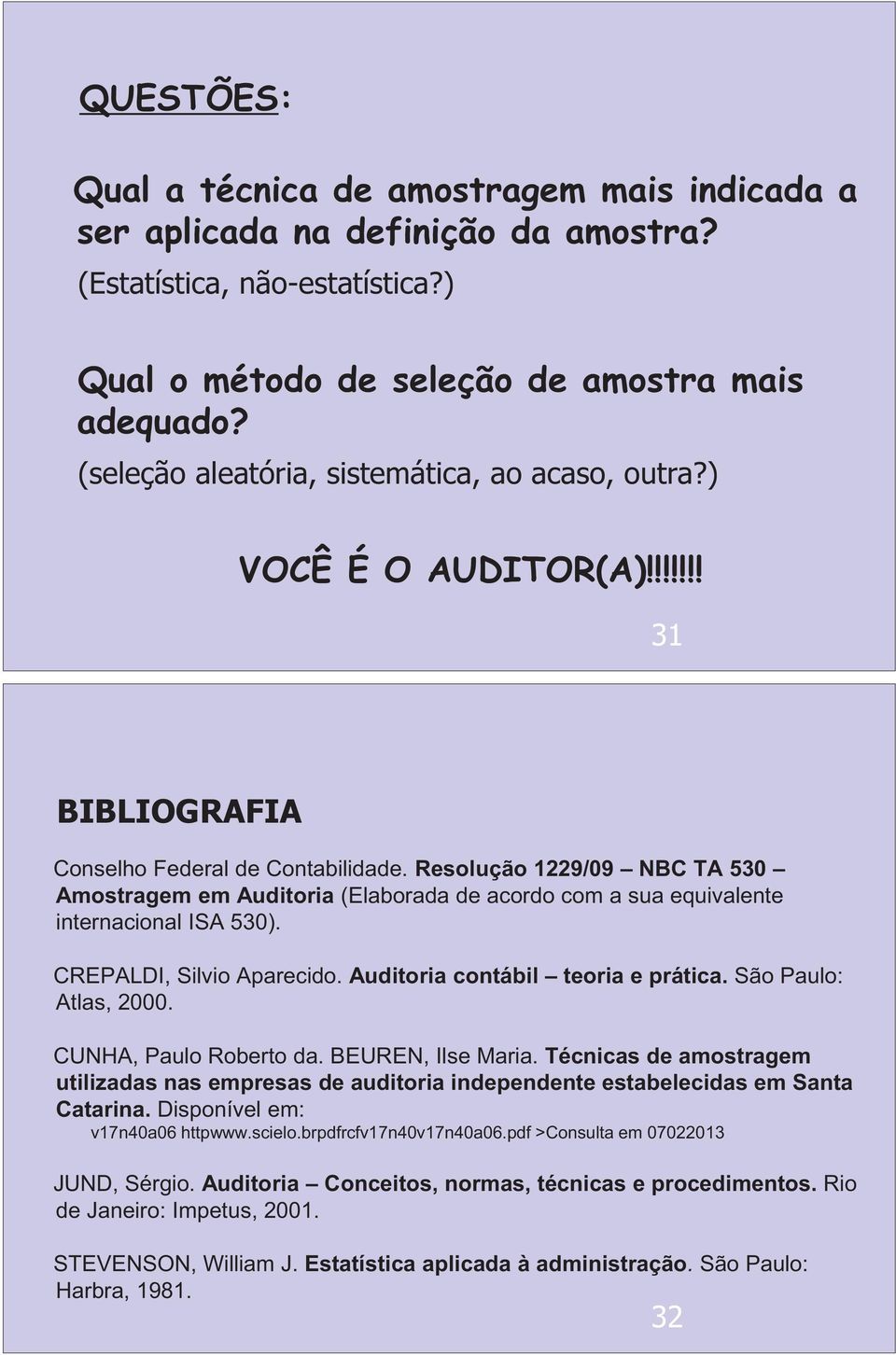 Resolução 1229/09 NBC TA 530 Amostragem em Auditoria (Elaborada de acordo com a sua equivalente internacional ISA 530). CREPALDI, Silvio Aparecido. Auditoria contábil teoria e prática.