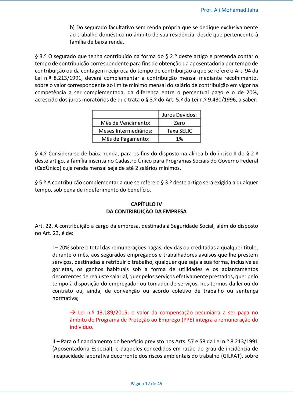 º deste artigo e pretenda contar o tempo de contribuição correspondente para fins de obtenção da aposentadoria por tempo de contribuição ou da contagem recíproca do tempo de contribuição a que se