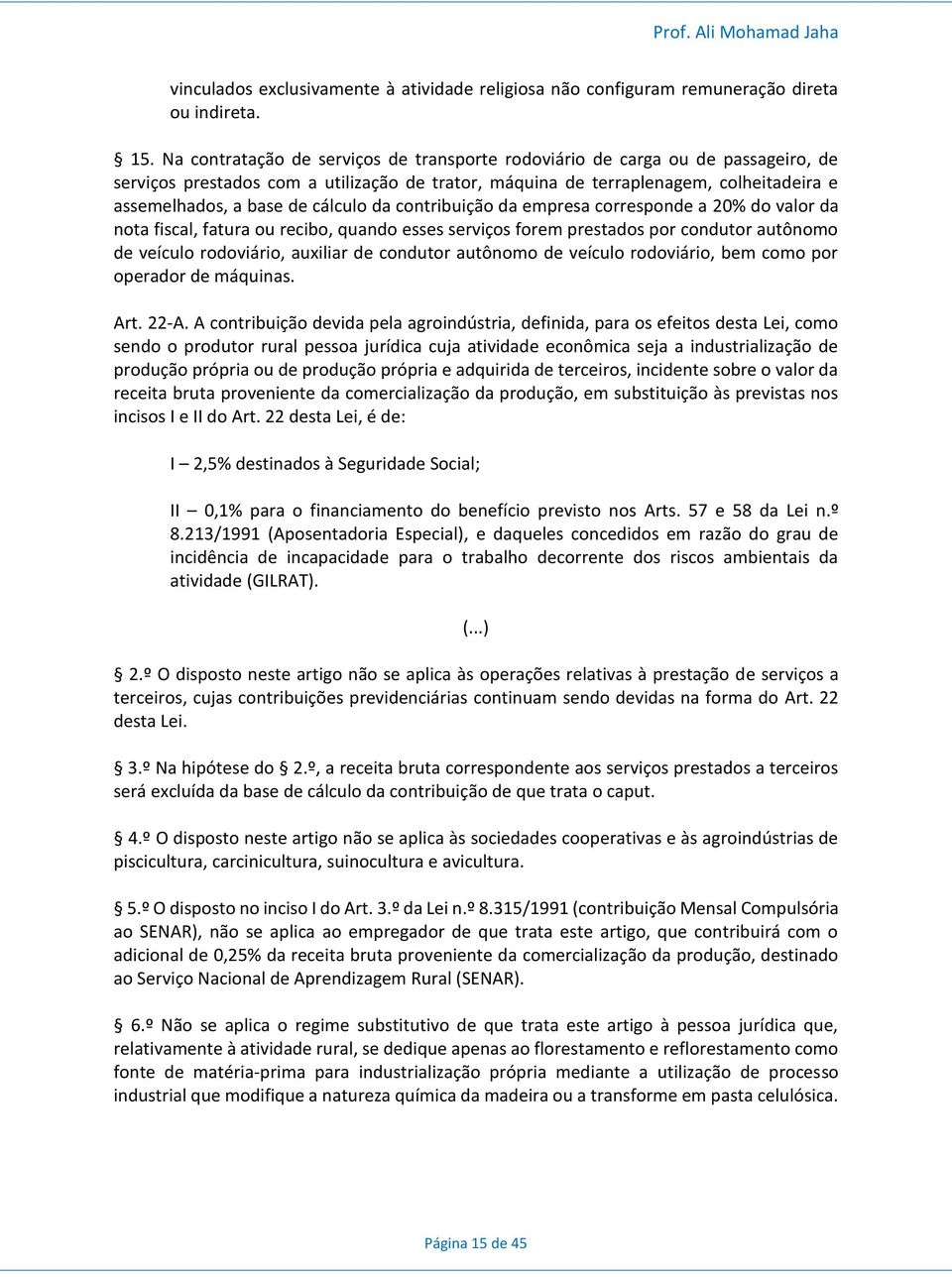 cálculo da contribuição da empresa corresponde a 20% do valor da nota fiscal, fatura ou recibo, quando esses serviços forem prestados por condutor autônomo de veículo rodoviário, auxiliar de condutor