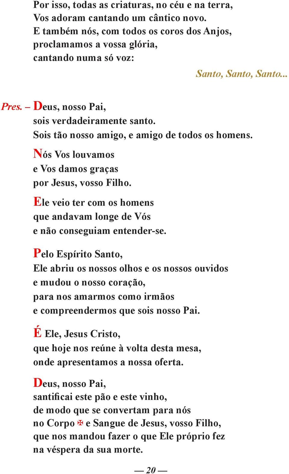 Ele veio ter com os homens que andavam longe de Vós e não conseguiam entender-se.