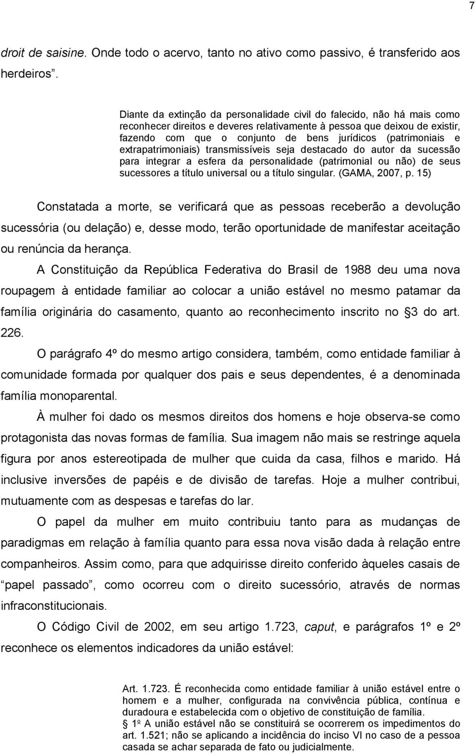 (patrimoniais e extrapatrimoniais) transmissíveis seja destacado do autor da sucessão para integrar a esfera da personalidade (patrimonial ou não) de seus sucessores a título universal ou a título