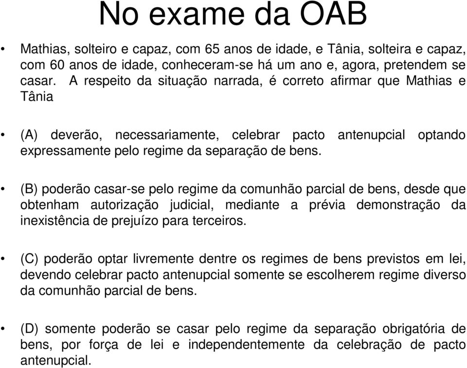 (B) poderão casar-se pelo regime da comunhão parcial de bens, desde que obtenham autorização judicial, mediante a prévia demonstração da inexistência de prejuízo para terceiros.