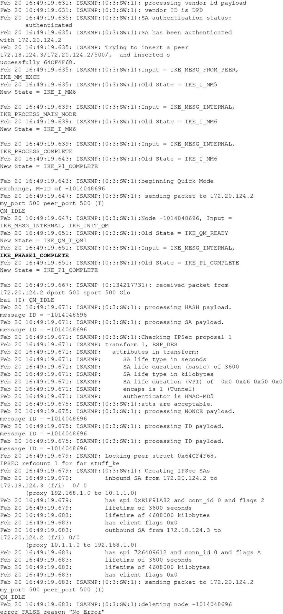 635: ISAKMP: Trying to insert a peer 172.18.124.3/172.20.124.2/500/, and inserted s uccessfully 64CF4F68. Feb 20 16:49:19.