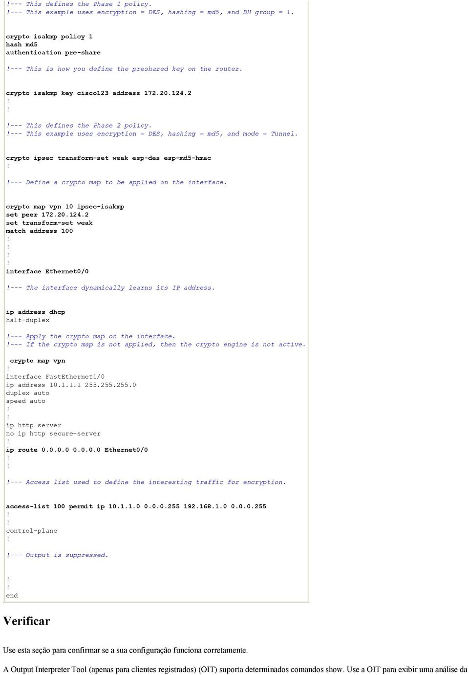 2 --- This defines the Phase 2 policy. --- This example uses encryption = DES, hashing = md5, and mode = Tunnel.