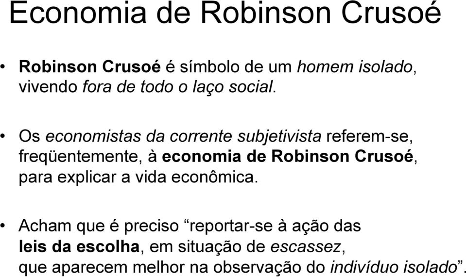 Os economistas da corrente subjetivista referem-se, freqüentemente, à economia de Robinson