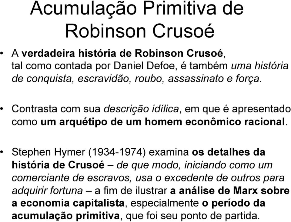 Stephen Hymer (1934-1974) examina os detalhes da história de Crusoé de que modo, iniciando como um comerciante de escravos, usa o excedente de outros para