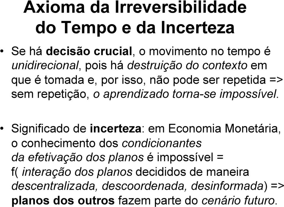 Significado de incerteza: em Economia Monetária, o conhecimento dos condicionantes da efetivação dos planos é impossível = f(