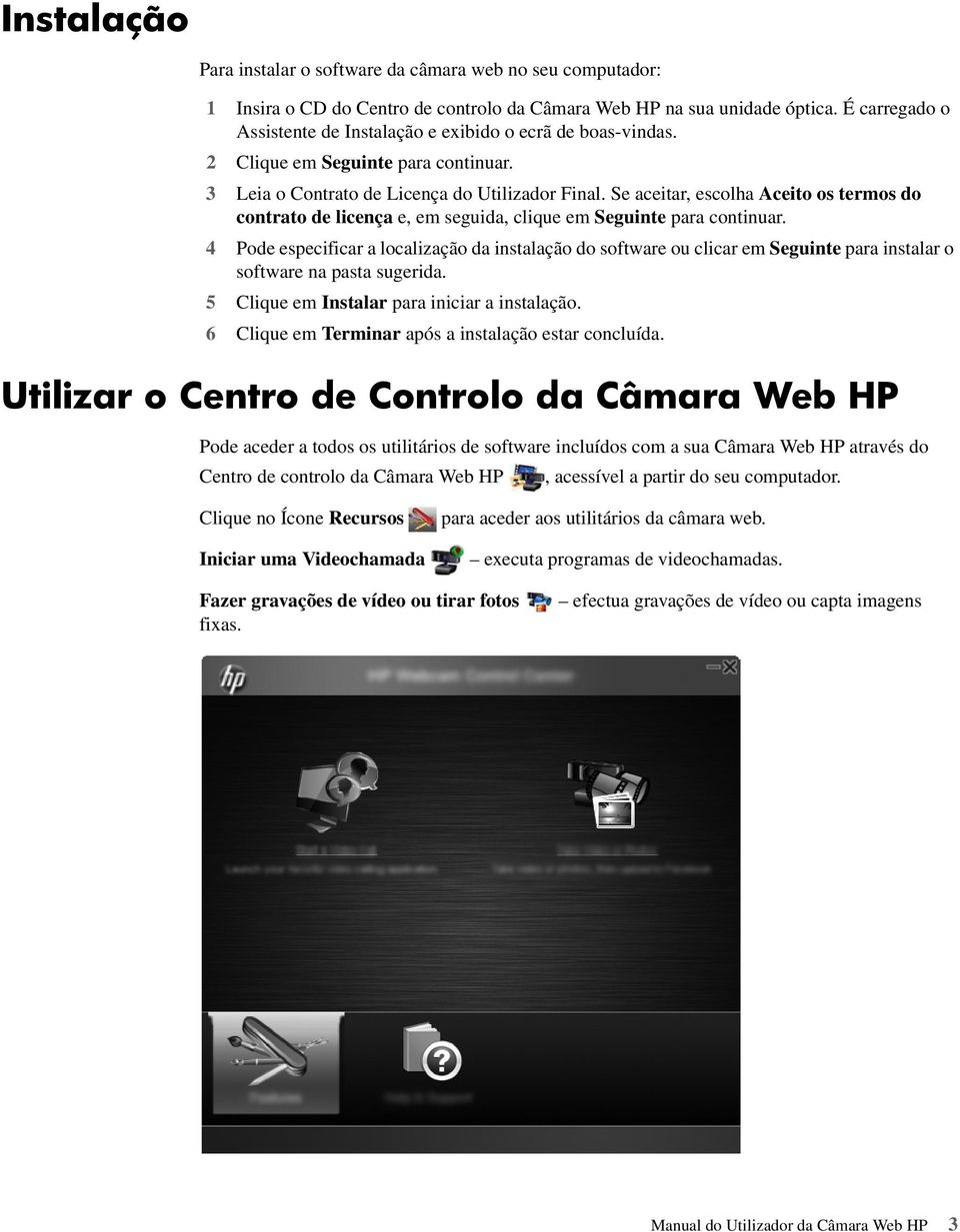 Se aceitar, escolha Aceito os termos do contrato de licença e, em seguida, clique em Seguinte para continuar.