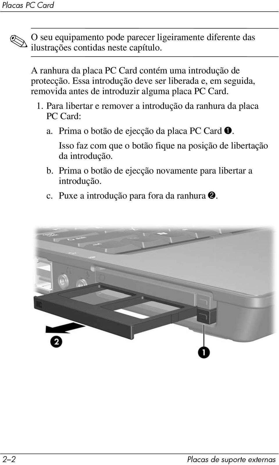 Essa introdução deve ser liberada e, em seguida, removida antes de introduzir alguma placa PC Card. 1.