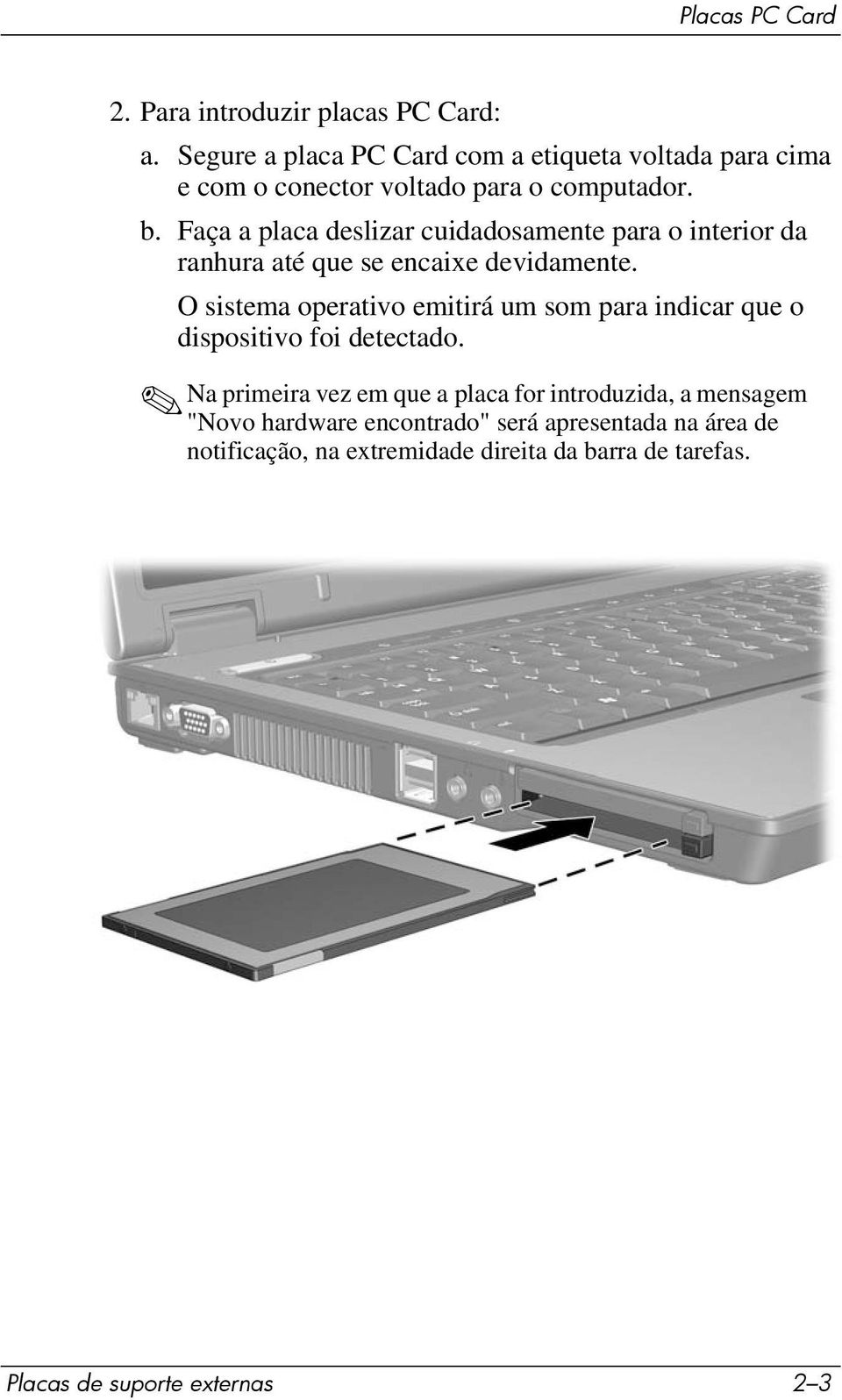 Faça a placa deslizar cuidadosamente para o interior da ranhura até que se encaixe devidamente.