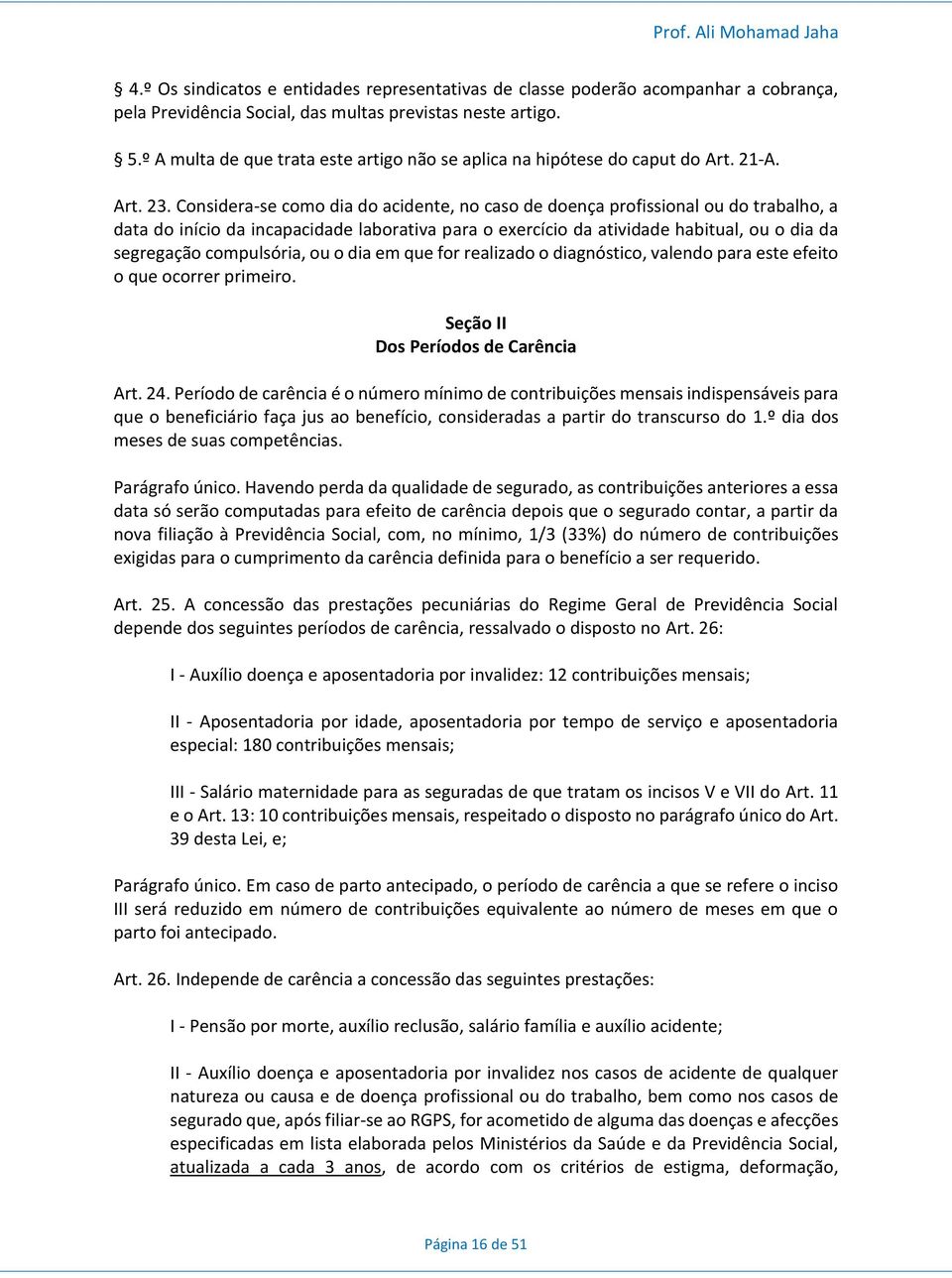 Considera-se como dia do acidente, no caso de doença profissional ou do trabalho, a data do início da incapacidade laborativa para o exercício da atividade habitual, ou o dia da segregação