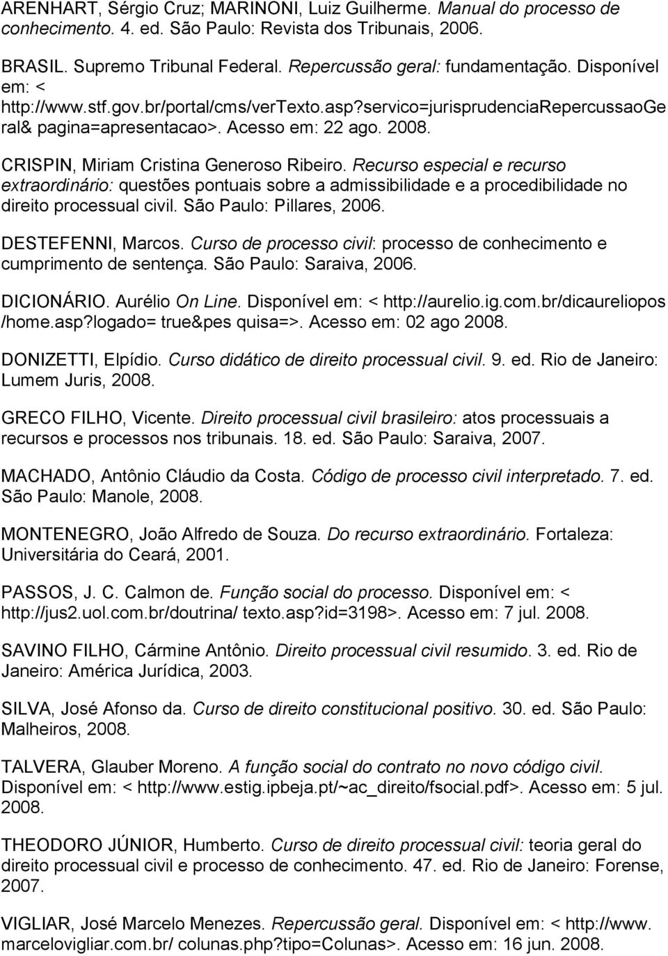 Recurso especial e recurso extraordinário: questões pontuais sobre a admissibilidade e a procedibilidade no direito processual civil. São Paulo: Pillares, 2006. DESTEFENNI, Marcos.