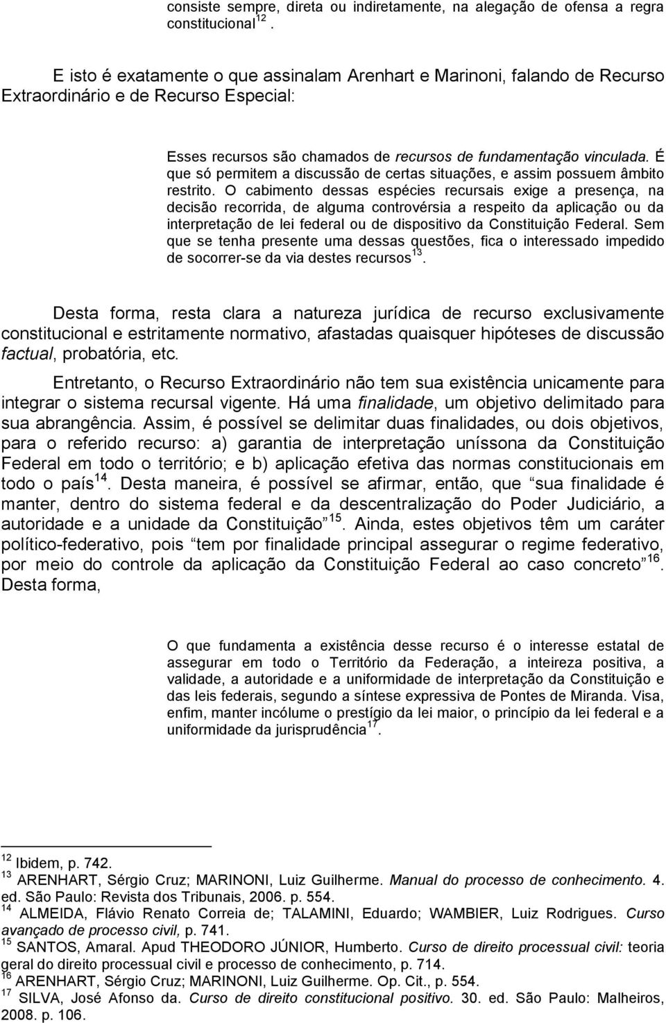 É que só permitem a discussão de certas situações, e assim possuem âmbito restrito.