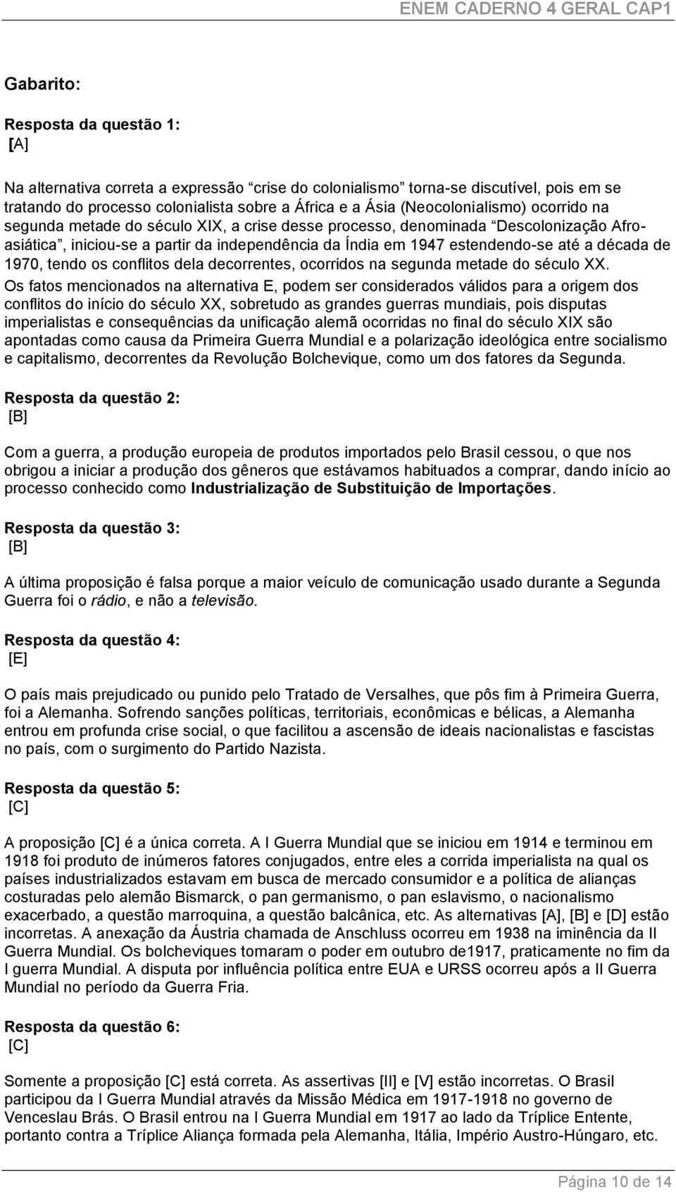 década de 1970, tendo os conflitos dela decorrentes, ocorridos na segunda metade do século XX.