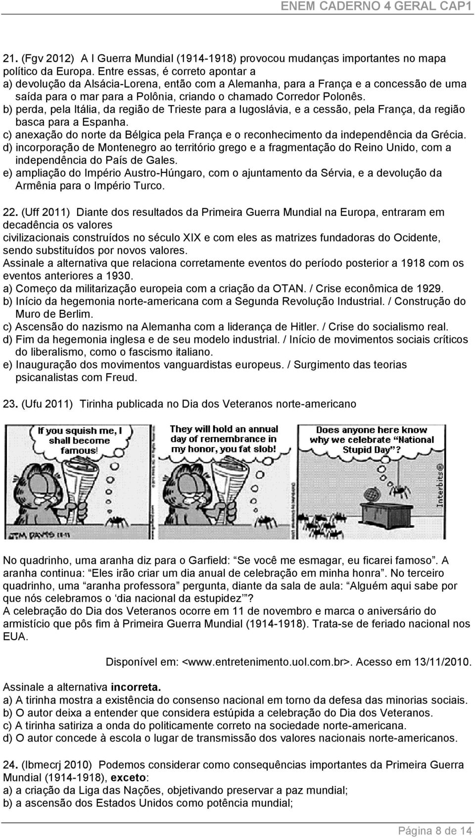 b) perda, pela Itália, da região de Trieste para a Iugoslávia, e a cessão, pela França, da região basca para a Espanha.