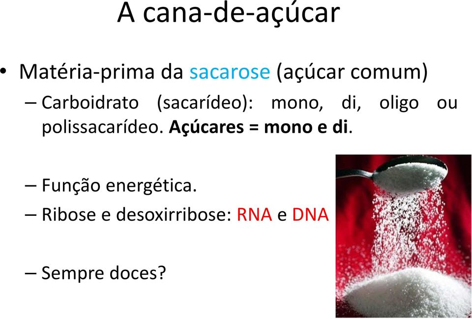 polissacarídeo. Açúcares = mono e di.