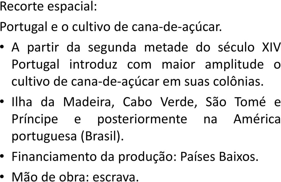 cultivo de cana-de-açúcar em suas colônias.