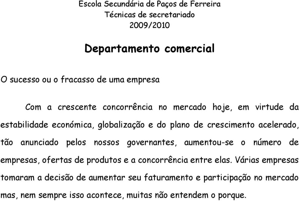 governantes, aumentou-se o número de empresas, ofertas de produtos e a concorrência entre elas.