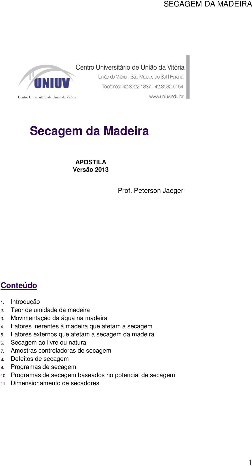 Fatores externos que afetam a secagem da madeira 6. Secagem ao livre ou natural 7.