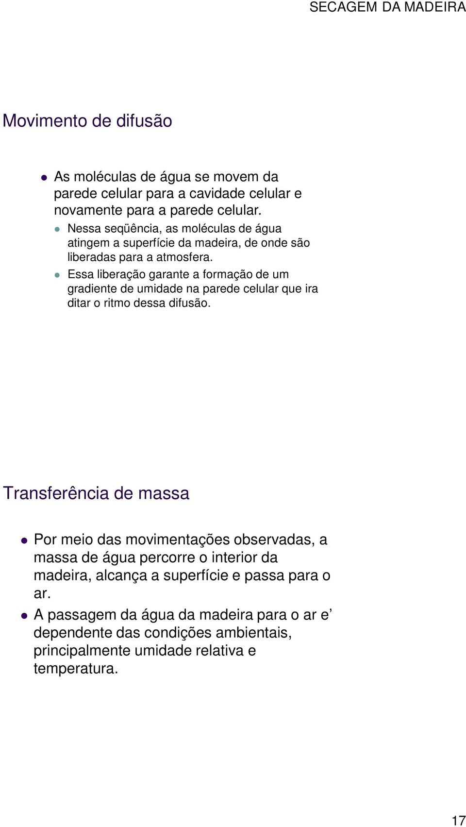 Essa liberação garante a formação de um gradiente de umidade na parede celular que ira ditar o ritmo dessa difusão.