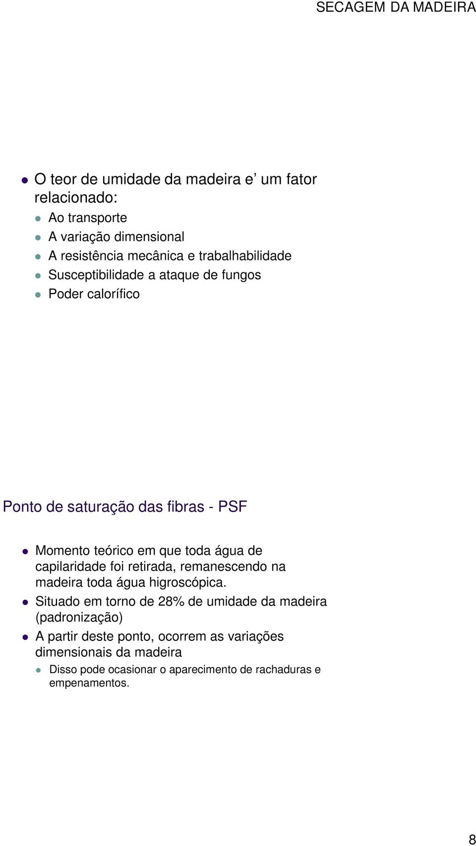 capilaridade foi retirada, remanescendo na madeira toda água higroscópica.