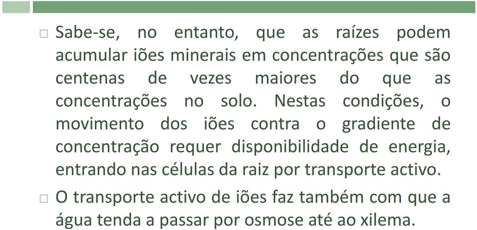 Nestas condições, o movimento dos iões contra o gradiente de concentração requer disponibilidade de