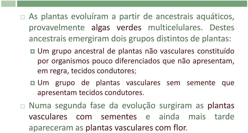 organismos pouco diferenciadosi d que não apresentam, em regra, tecidos condutores; Um grupo de plantas vasculares sem semente