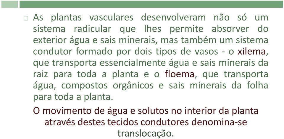 águaesaismineraisda raizparatodaaplantaeofloema, quetransporta água, compostos orgânicos e sais minerais da folha