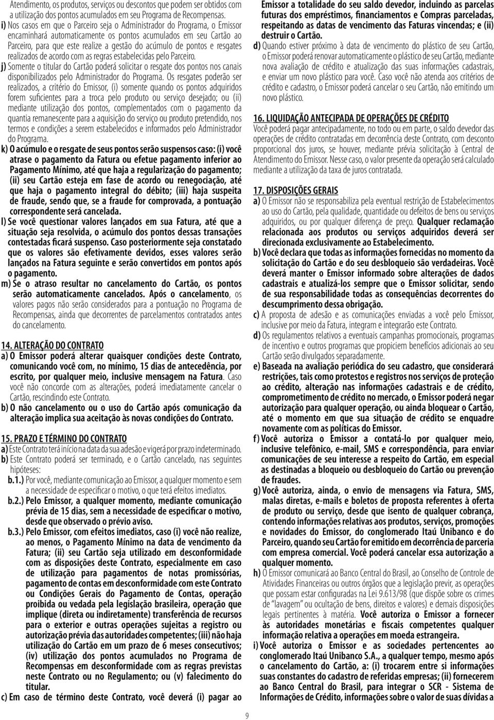 pontos e resgates realizados de acordo com as regras estabelecidas pelo Parceiro.