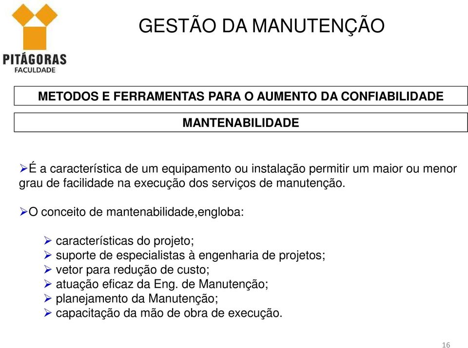 O conceito de mantenabilidade,engloba: características do projeto; suporte de especialistas à