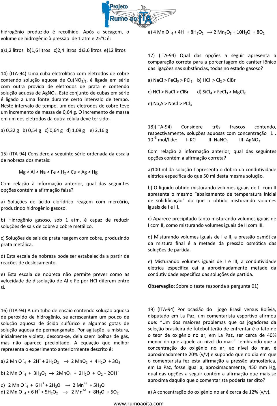 solução aquosa de Cu(NO 3 ) 2, é ligada em série com outra provida de eletrodos de prata e contendo solução aquosa de AgNO 3.