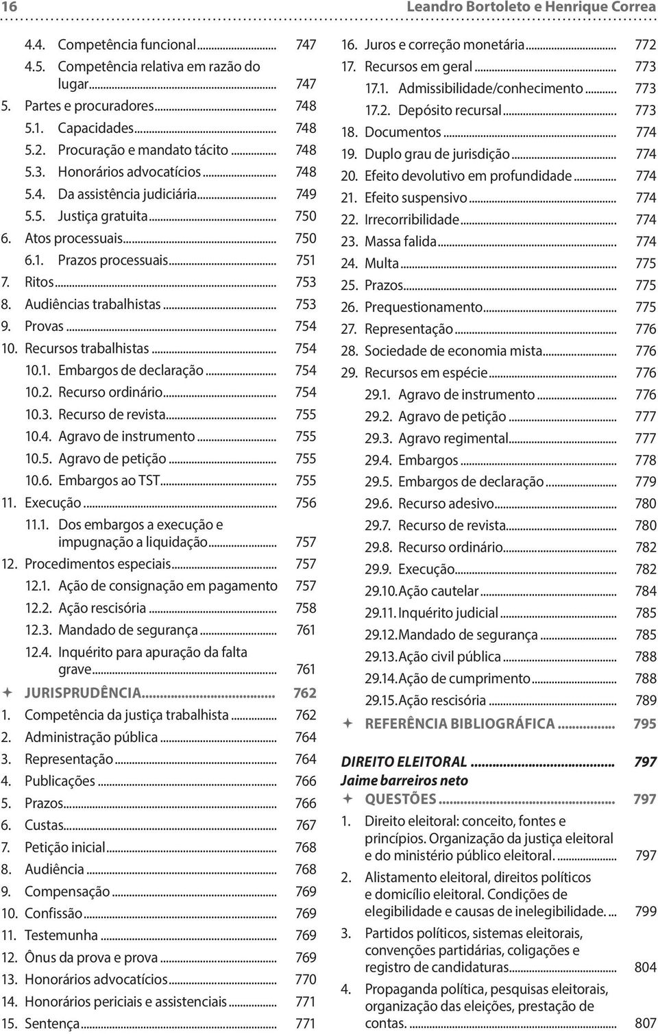 Ritos... 753 8. Audiências trabalhistas... 753 9. Provas... 754 10. Recursos trabalhistas... 754 10.1. Embargos de declaração... 754 10.2. Recurso ordinário... 754 10.3. Recurso de revista... 755 10.