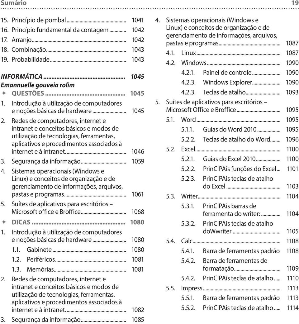 Redes de computadores, internet e intranet e conceitos básicos e modos de utilização de tecnologias, ferramentas, aplicativos e procedimentos associados à internet e à intranet... 1046 3.