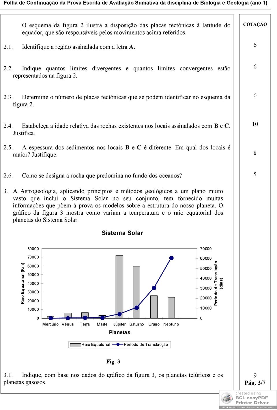 A espessura dos sedimentos nos locais B e C é diferente. Em qual dos locais é maior? Justifique. 10 2.. Como se designa a rocha que predomina no fundo dos oceanos? 5 3.