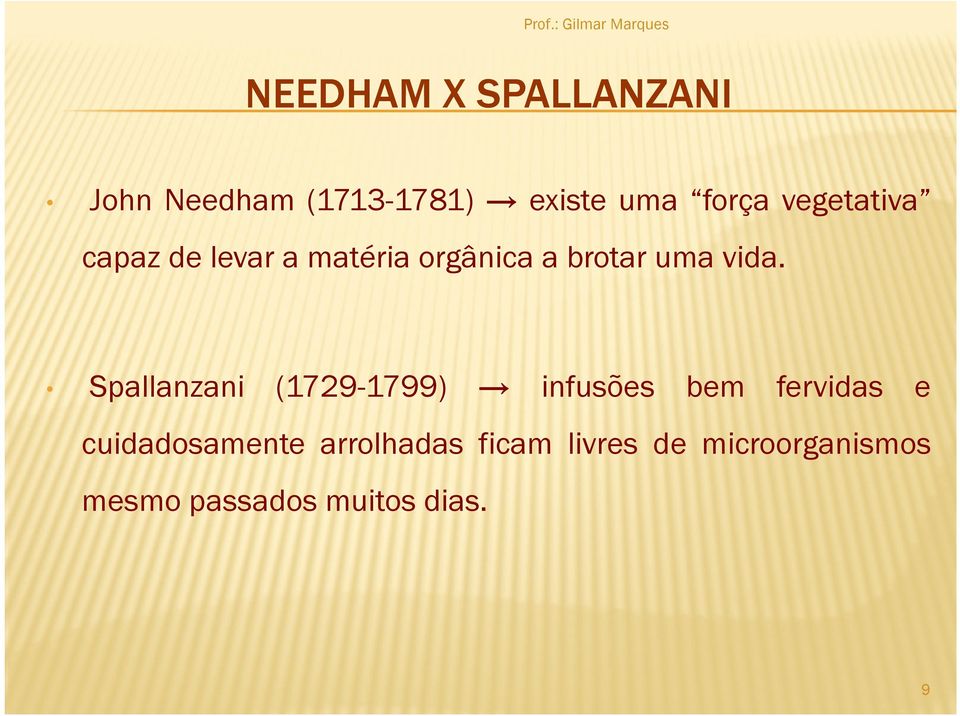 Spallanzani (1729-1799) infusões bem fervidas e cuidadosamente