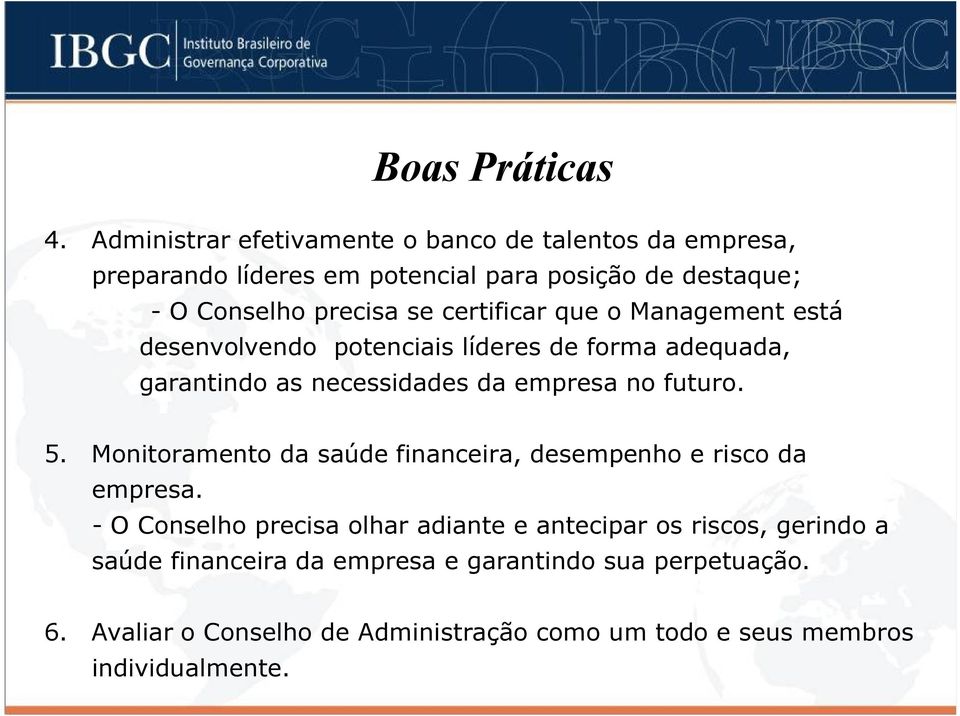 certificar que o Management está desenvolvendo potenciais líderes de forma adequada, garantindo as necessidades da empresa no futuro. 5.