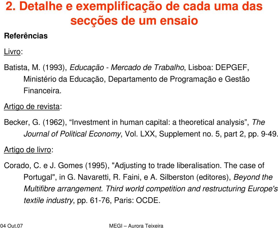 (1962), Investment in human capital: a theoretical analysis, The Journal of Political Economy, Vol. LXX, Supplement no. 5, part 2, pp. 9-49. Artigo de livro: Corado, C.